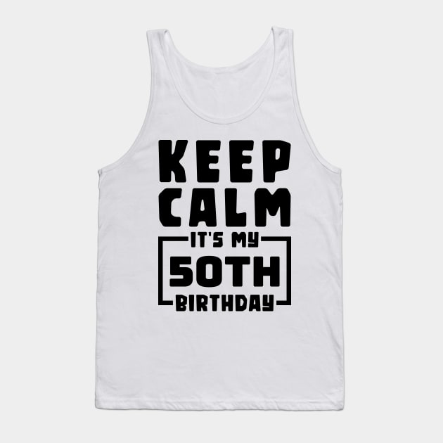 Keep calm, it's my 50th birthday Tank Top by colorsplash